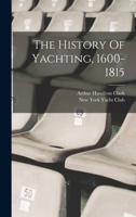 The History Of Yachting, 1600-1815 1540793842 Book Cover