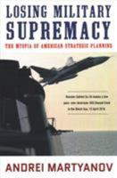 Losing Military Supremacy: The Myopia of American Strategic Planning 0998694754 Book Cover