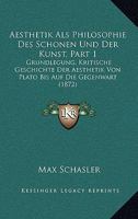 Aesthetik Als Philosophie Des Schonen Und Der Kunst, Part 1: Grundlegung, Kritische Geschichte Der Aesthetik Von Plato Bis Auf Die Gegenwart (1872) 1160715084 Book Cover