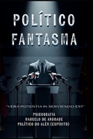 POLÍTICO FANTASMA: Vera potentia in serviendo est (Bastidores da Vida Espiritual - Romances Mediúnicos sobre Ciência, Política e Espiritalidade) (Portuguese Edition) B0FN3WC5KC Book Cover