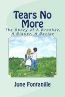 Tears No More : The Story of a Brother, a Sister, a Savior 1722966637 Book Cover