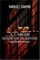 A Larger Sense of Purpose: Higher Education and Society (The 2003 Clark Kerr Lectures) 0691123632 Book Cover