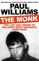 The Monk: The Life and Crimes of Ireland's Most Enigmatic Gang Boss 1805460315 Book Cover