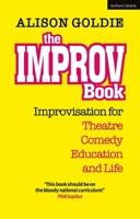 The Improv Book: Improvisation for Theatre, Comedy, Education and Life 1350265977 Book Cover