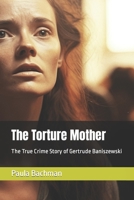 The Torture Mother: The True Crime Story of Gertrude Baniszewski B0C9SDCGQ1 Book Cover