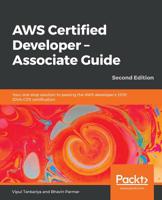 AWS Certified Developer - Associate Guide : Your One-Stop Solution to Passing the AWS Developer's 2019 (DVA-C01) Certification, 2nd Edition 1789617316 Book Cover