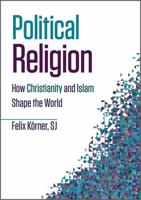 Political Religion: How Christianity and Islam Shape the World 080915496X Book Cover