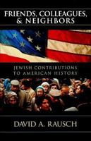 Friends, Colleagues, and Neighbors: Jewish Contributions to American History 0801011191 Book Cover