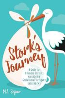 Stork's Journey: A Guide for Intended Parents Considering Gestational Surrogacy Sans Agency 152334363X Book Cover