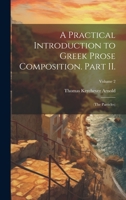 A Practical Introduction to Greek Prose Composition. Part II.: (The Particles); Volume 2 1019898356 Book Cover
