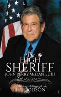 The High Sheriff:  John Perry McDaniel III 0998746002 Book Cover