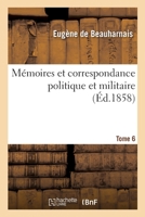 Mémoires et correspondance politique et militaire. Tome 6 232942423X Book Cover