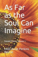 As Far as the Soul Can Imagine: Penned Poetry 1674773501 Book Cover