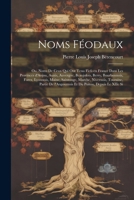 Noms féodaux: Ou, Noms de ceux qui ont tenu fiefs en France dans les provinces d'Anjou, Aunis, Auvergne, Beaujolois, Berry, Bourbonnois, Forez, ... du Poitou, depuis le XIIe si (French Edition) 1022722093 Book Cover