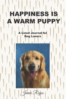 Happiness is a Warm Puppy: A Lined Journal for Dog Lovers (Lined Journals) 167844555X Book Cover