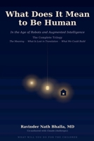 What Does It Mean to Be Human: In the Age of Robots and Augmented Intelligence 1971562599 Book Cover