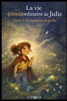 La vie (extra)ordinaire de Julie: Tome 1 – Le royaume du jardin (French Edition) B0GGQ735R4 Book Cover