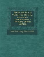 Bench and Bar in California: History, Anecdotes, Reminiscences 1013837258 Book Cover