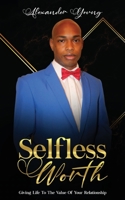 SELFLESS WORTH: Giving life to the value of your relationship 1952312620 Book Cover
