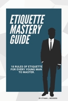 Etiquette Mastery Guide For Boys And Young men: 18 Etiquettes For Every Young Man To Master B0D5VC747X Book Cover