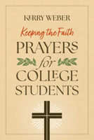 Keeping the Faith: Prayers for College Students 1585957380 Book Cover