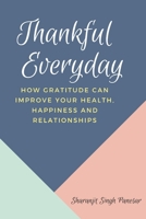 Thankful Everyday: How Gratitude can improve your Health, Happiness and Relationships B0C9SLYN3J Book Cover