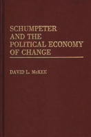 Schumpeter and the Political Economy of Change 0275936791 Book Cover