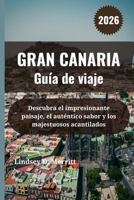 GRAN CANARIA Guía de viaje 2026: Descubra el impresionante paisaje, el auténtico sabor y los majestuosos acantilados (Spanish Edition) B0FPRB678D Book Cover