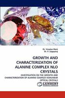 GROWTH AND CHARACTERIZATION OF ALANINE COMPLEX NLO CRYSTALS: INVESTIGATION ON THE GROWTH AND CHARACTERIZATION OF ALANINE COMPLEX NONLINEAR OPTICAL CRYSTALS 3838389980 Book Cover