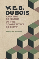 W. E. B. Du Bois and the Critique of the Competitive Society 0820363677 Book Cover