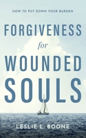 Forgiveness for Wounded Souls: How to Put Down Your Burden B08ZBM2VP3 Book Cover