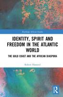 Identity, Spirit and Freedom in the Atlantic World: The Gold Coast and the African Diaspora 0367786036 Book Cover