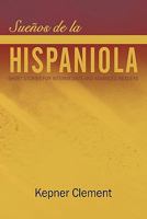 Suenos de La Hispaniola: Short Stories for Intermediate and Advanced Readers 1456747886 Book Cover