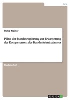 Pl?ne der Bundesregierung zur Erweiterung der Kompetenzen des Bundeskriminalamtes 3638791505 Book Cover