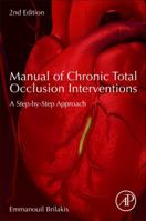 Manual of Chronic Total Occlusion Interventions: A Step-By-Step Approach 0128099291 Book Cover