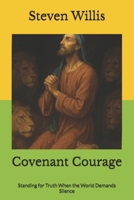 Covenant Courage: Standing for Truth When the World Demands Silence (Covenant Family Series) B0G2L18TQM Book Cover