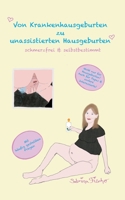 Von Krankenhausgeburten zu unassistierten Hausgeburten: schmerzfrei & selbstbestimmt 3755792915 Book Cover