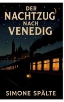 Der Nachtzug nach Venedig: Intrigen, Verrat und Geheimnisse (German Edition) 3384677420 Book Cover