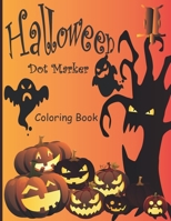 Halloween Dot Markers Coloring Book: A 40 Page Dot Markers and Coloring Book For Toddlers&Kids & Preschoolers & Kindergarten, Girls, Boys B08L7S5J3B Book Cover