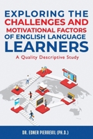 EXPLORING THE CHALLENGES AND MOTIVATIONAL FACTORS OF ENGLISH LANGUAGE LEARNERS B0FH6JJ1R4 Book Cover