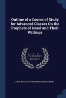 Outline of a Course of Study for Advanced Classes On the Prophets of Israel and Their Writings 1376631547 Book Cover