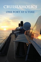 Cruiseaholics: One Port At A Time: Vacation Planner And Journal With Map, Checklist, Journal And Highlight Entries (120 pages, 6x9) 1705995829 Book Cover
