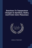 Reactions To Temperature Changes In Spirillum, Hydra, And Fresh-water Planarians 102231985X Book Cover