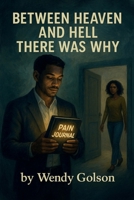 Between Heaven and Hell, There Was Why B0GQGWM1YR Book Cover
