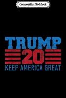 Composition Notebook: Trump 20 Keep America Great Pro-Trump Voters 2020 Election Journal/Notebook Blank Lined Ruled 6x9 100 Pages 1671338561 Book Cover