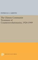 The Chinese Communist Treatment of Counterrevolutionaries, 1924-1949 (Studies in East Asian Law) 0691617031 Book Cover
