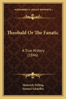 Theobald, or, The Fanatic: A True History 1022100149 Book Cover