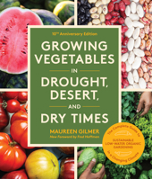 Growing Vegetables in Drought, Desert, and Dry Times, 10th Anniversary Edition: The Complete Guide to Sustainable Low-Water Organic Gardening in a Cha 1632175576 Book Cover