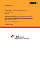 Strategies and systematic implementation of innovation management for sustainable business success: An analysis of Google Inc. 3668274614 Book Cover