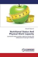 Nutritional Status And Physical Work Capacity: nutritional status profiles, physical activity and endurance of rural girl children 3847343742 Book Cover